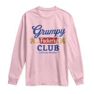Grumpy Fuckers Club Lifetime Member Long Sleeve Shirt Sarcastic Gag Gift Birthday Husband Dad Fathers Day