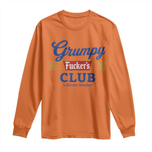 Grumpy Fuckers Club Lifetime Member Long Sleeve Shirt Sarcastic Gag Gift Birthday Husband Dad Fathers Day