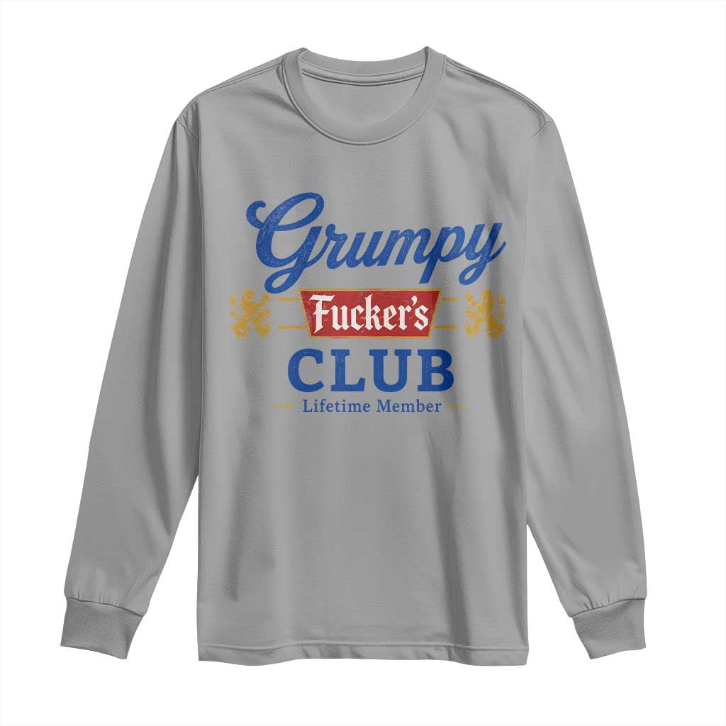 Grumpy Fuckers Club Lifetime Member Long Sleeve Shirt Sarcastic Gag Gift Birthday Husband Dad Fathers Day