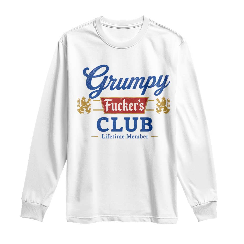 Grumpy Fuckers Club Lifetime Member Long Sleeve Shirt Sarcastic Gag Gift Birthday Husband Dad Fathers Day