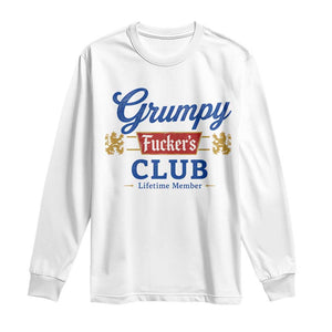 Grumpy Fuckers Club Lifetime Member Long Sleeve Shirt Sarcastic Gag Gift Birthday Husband Dad Fathers Day