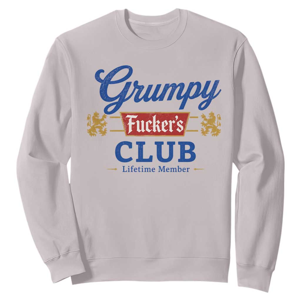 Grumpy Fuckers Club Lifetime Member Sweatshirt Sarcastic Gag Gift Birthday Husband Dad Fathers Day