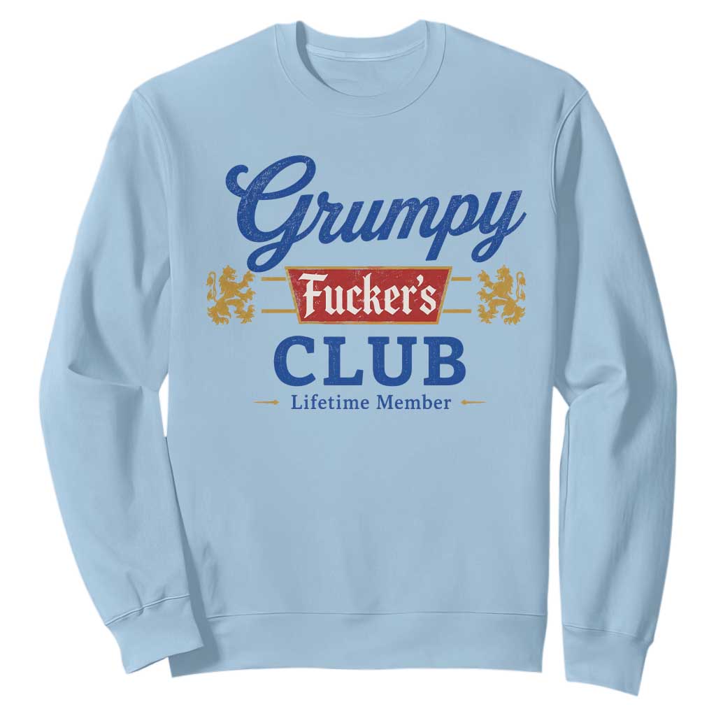 Grumpy Fuckers Club Lifetime Member Sweatshirt Sarcastic Gag Gift Birthday Husband Dad Fathers Day