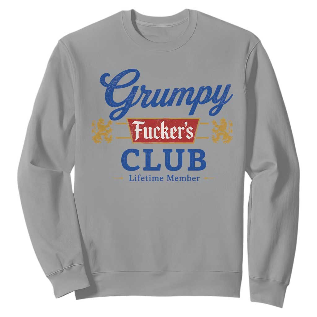 Grumpy Fuckers Club Lifetime Member Sweatshirt Sarcastic Gag Gift Birthday Husband Dad Fathers Day