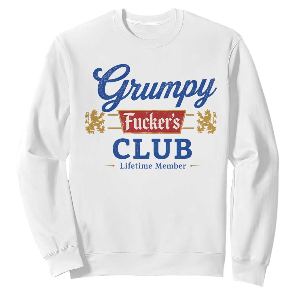Grumpy Fuckers Club Lifetime Member Sweatshirt Sarcastic Gag Gift Birthday Husband Dad Fathers Day