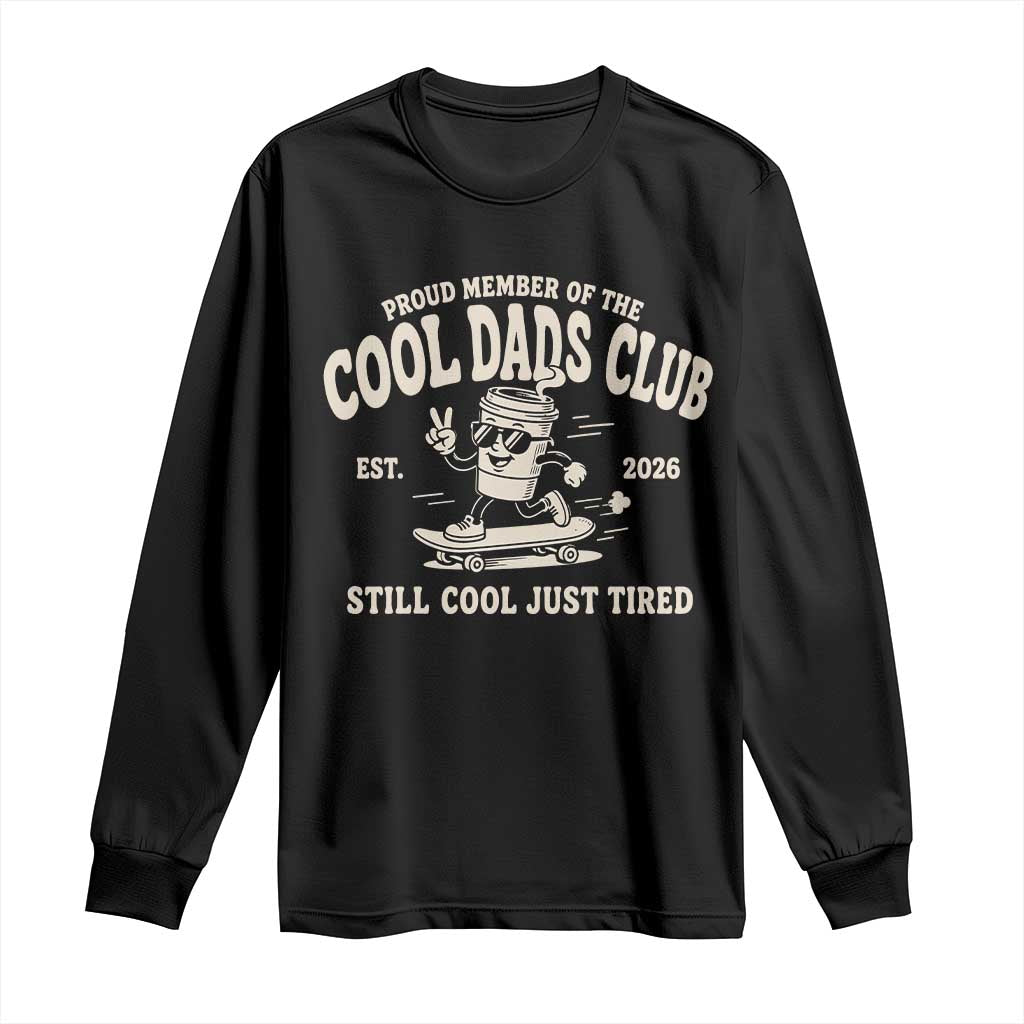 Cool Dads Club Long Sleeve Shirt Retro Skater Fatherhood Still Cool Just Tired Funny Dad Gifts