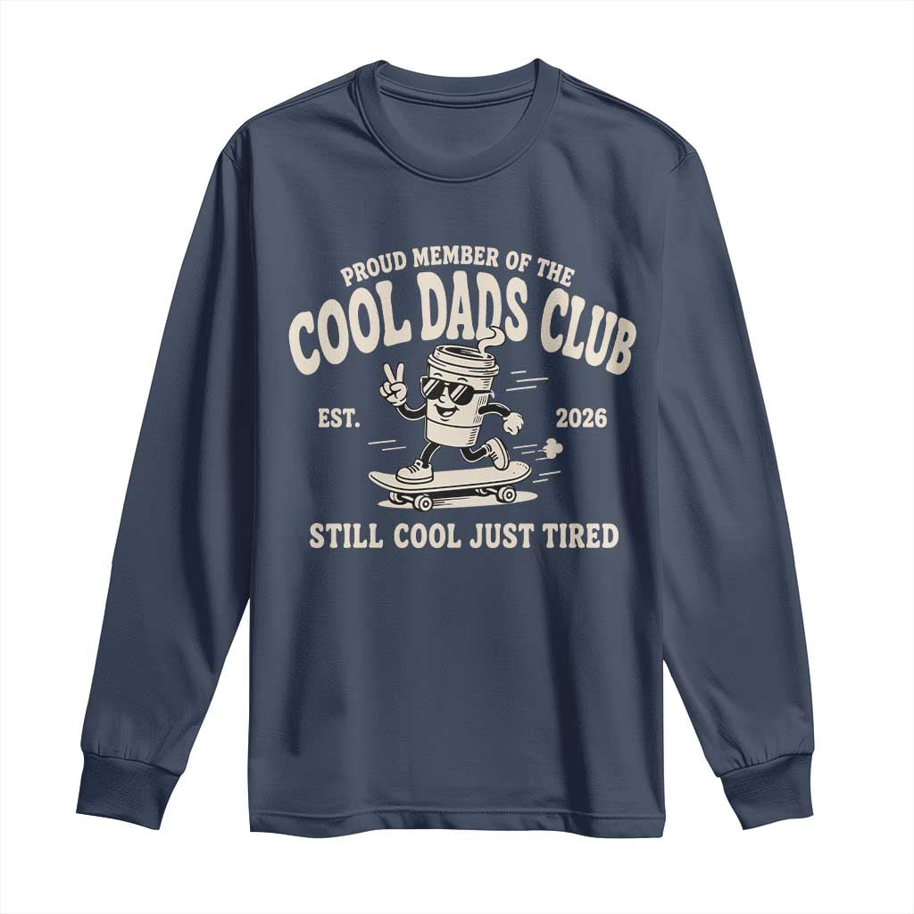 Cool Dads Club Long Sleeve Shirt Retro Skater Fatherhood Still Cool Just Tired Funny Dad Gifts