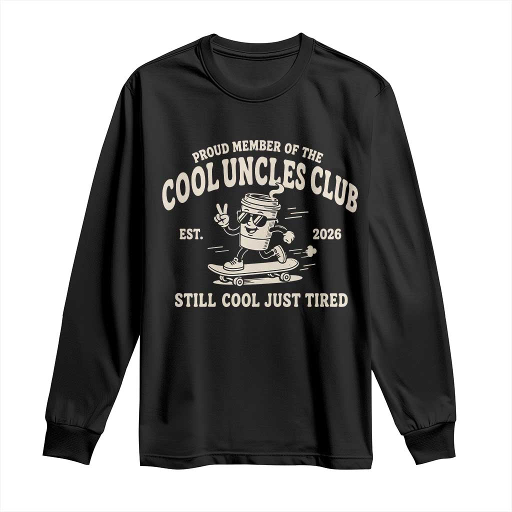 Cool Uncles Club Long Sleeve Shirt Retro Skater Uncle Still Cool Just Tired