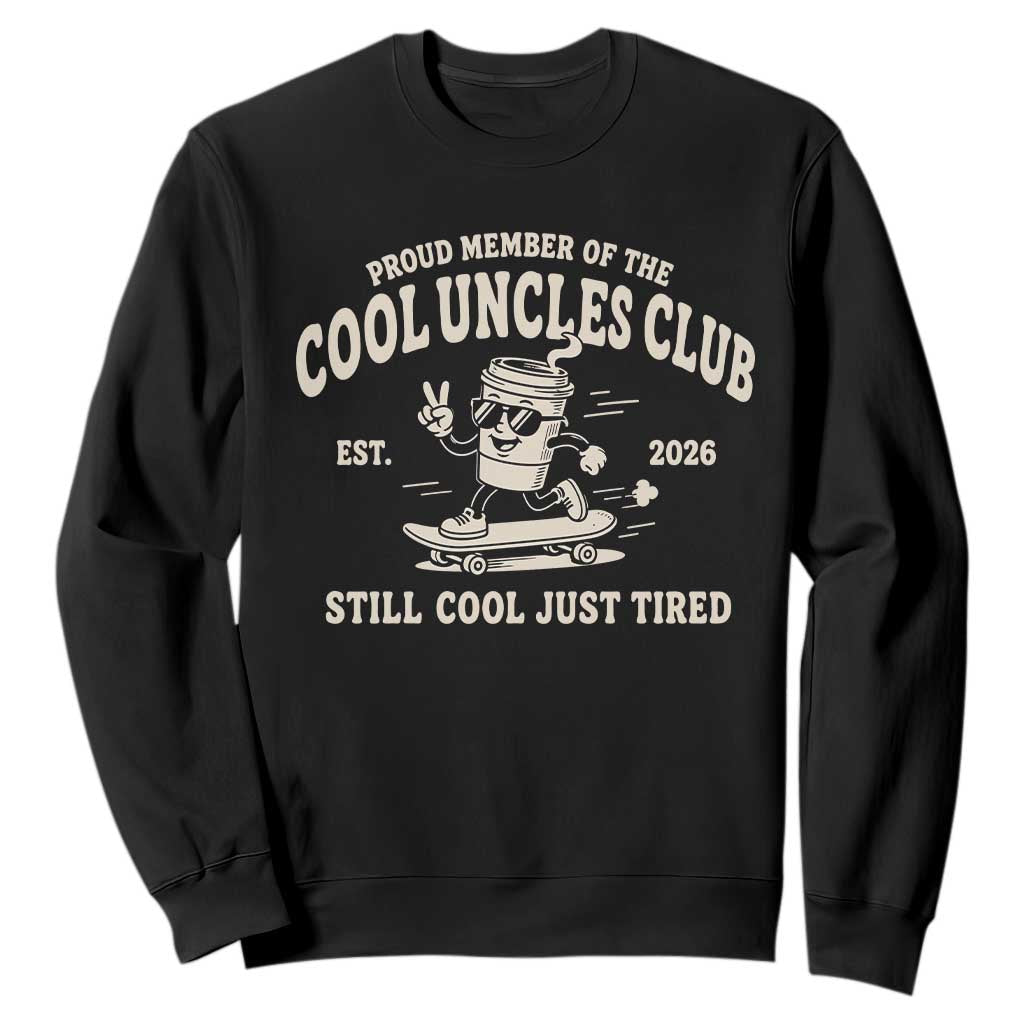 Cool Uncles Club Sweatshirt Retro Skater Uncle Still Cool Just Tired
