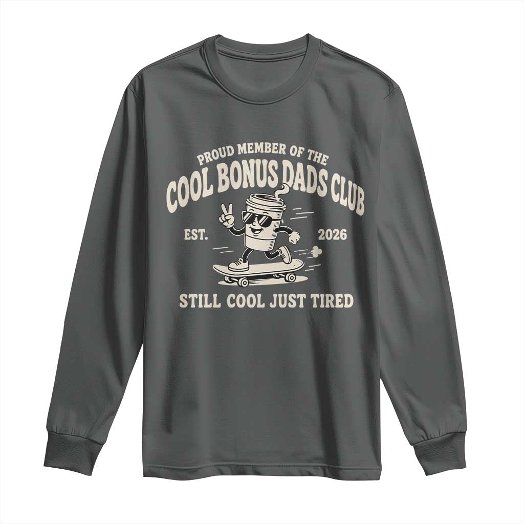 Cool Bonus Dads Club Long Sleeve Shirt Retro Skater Fatherhood Still Cool Just Tired Funny Step Dad Gifts