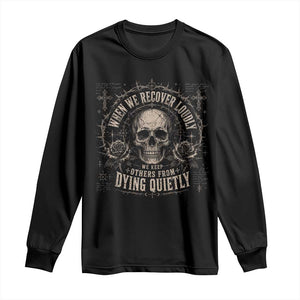 Addiction Recovery Long Sleeve Shirt When We Recover Loudly Vintage Skull Graphic