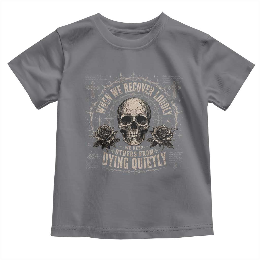 Addiction Recovery Toddler T Shirt When We Recover Loudly Vintage Skull Graphic