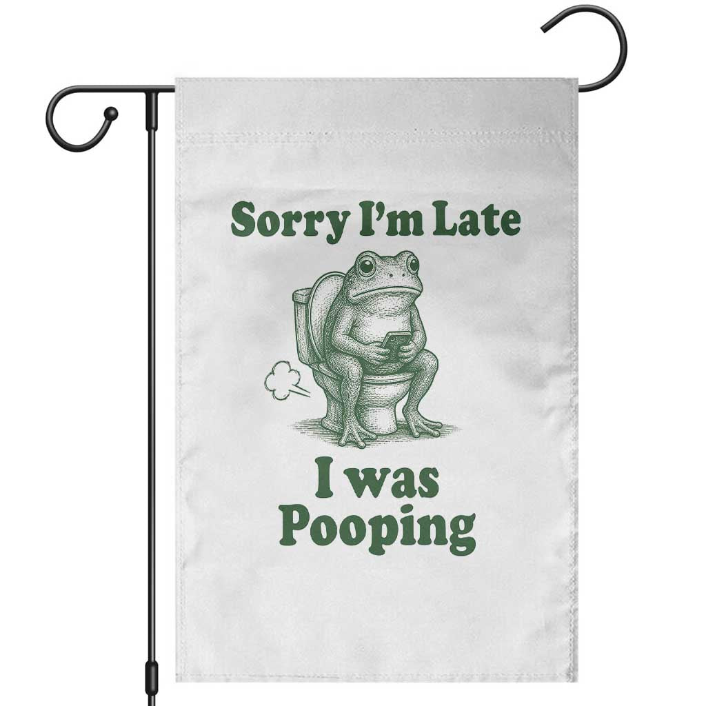 Sorry Im Late I Was Pooping Funny Frog Meme Garden Flag TS10 White Print Your Wear