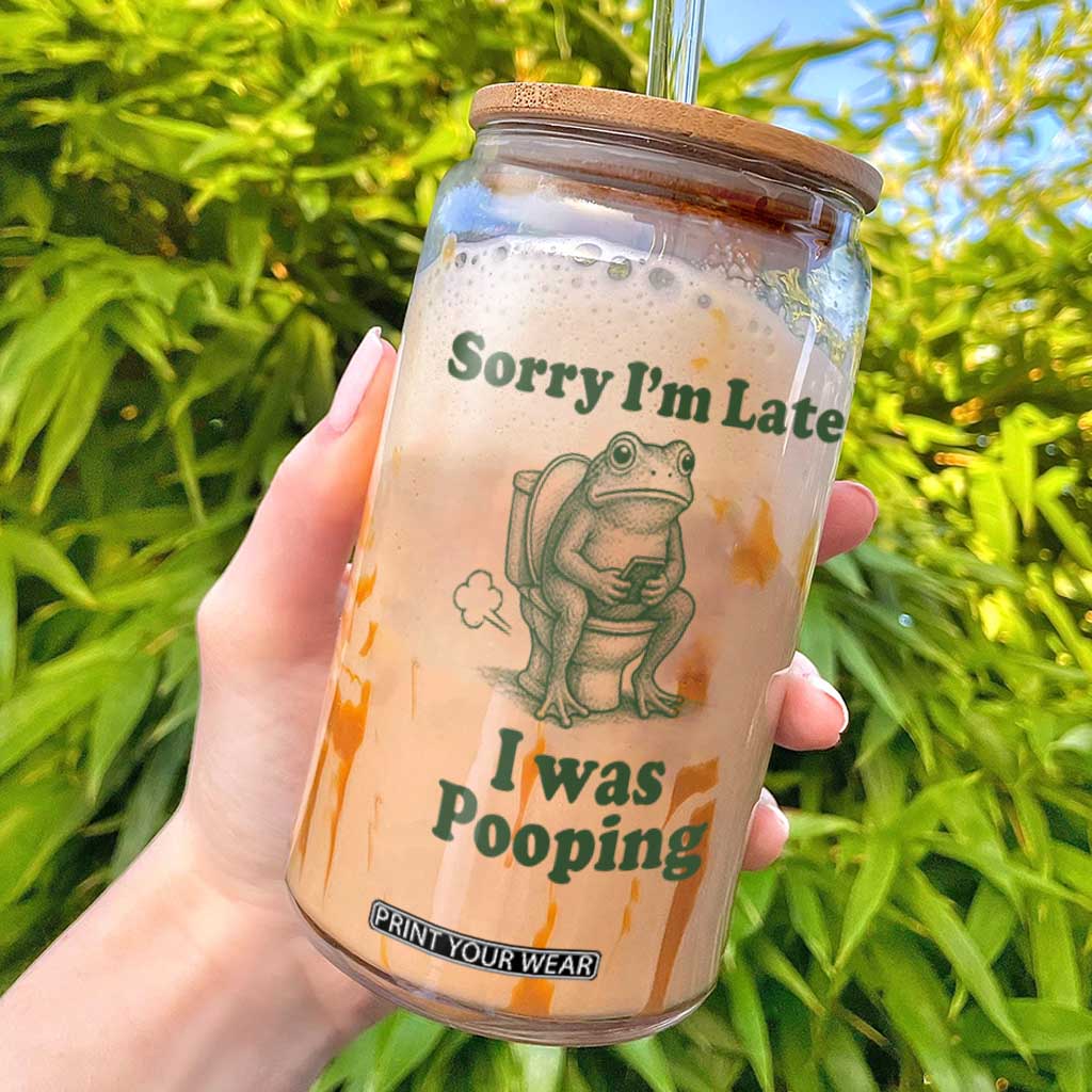 Sorry Im Late I Was Pooping Funny Frog Meme Glass Can TS10 White Print Your Wear