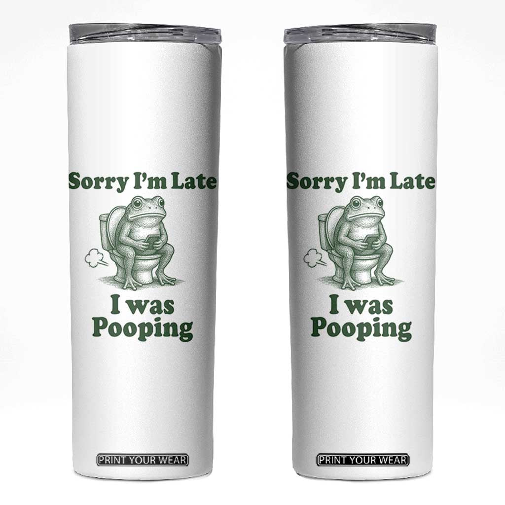 Sorry Im Late I Was Pooping Funny Frog Meme Skinny Tumbler TS10 White Print Your Wear
