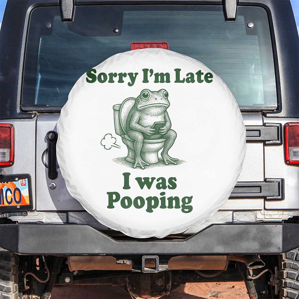 Sorry Im Late I Was Pooping Funny Frog Meme Spare Tire Cover TS10 No hole White Print Your Wear