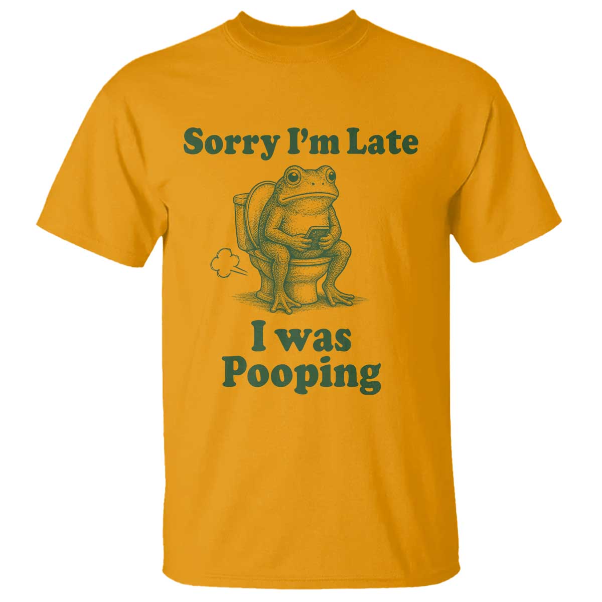 Sorry Im Late I Was Pooping Funny Frog Meme T Shirt TS10 Gold Print Your Wear