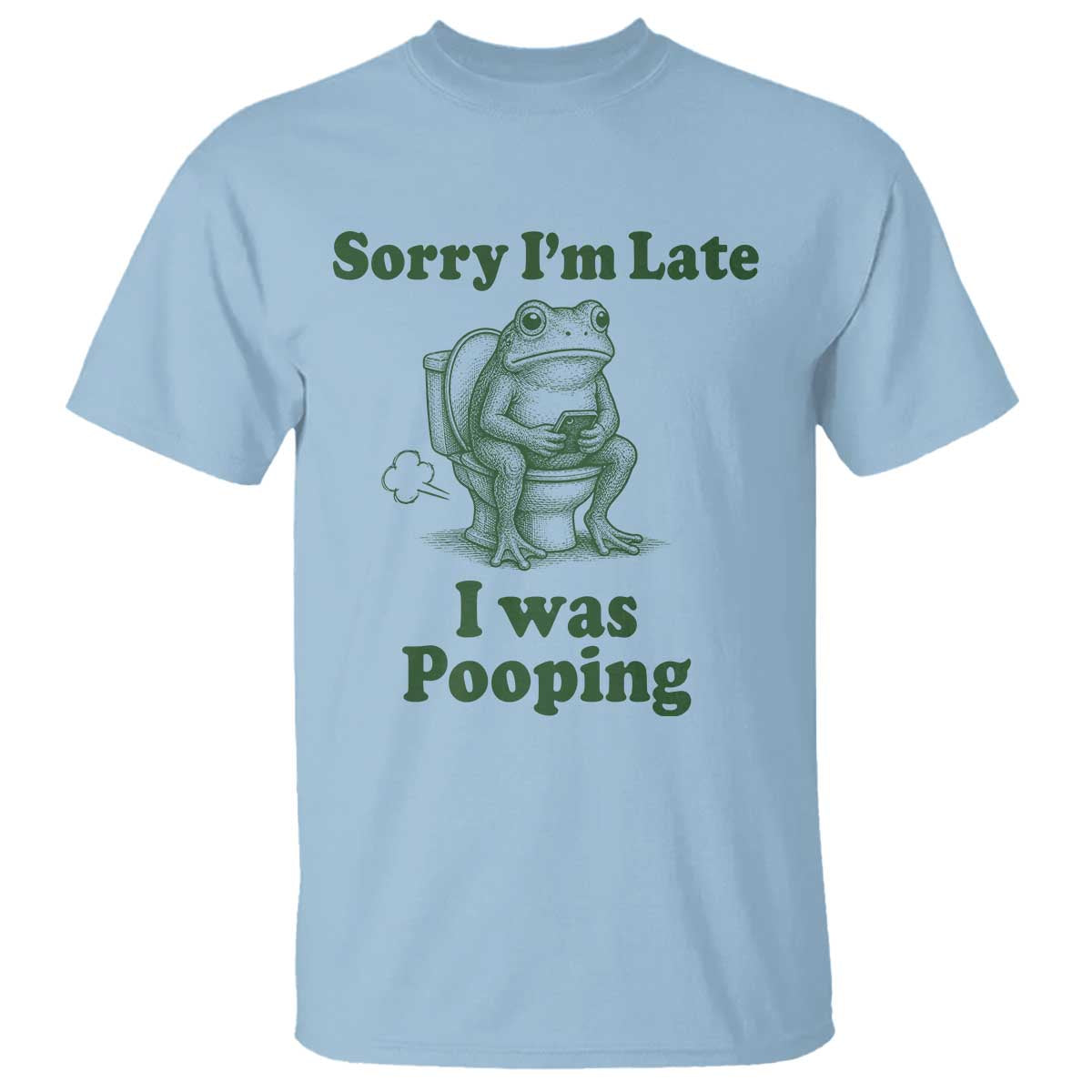 Sorry Im Late I Was Pooping Funny Frog Meme T Shirt TS10 Light Blue Print Your Wear