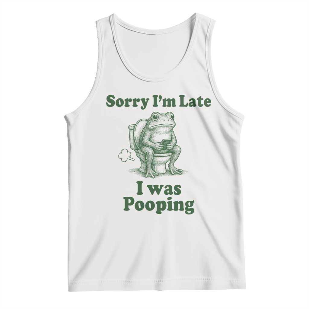 Sorry Im Late I Was Pooping Funny Frog Meme Tank Top TS10 White Print Your Wear