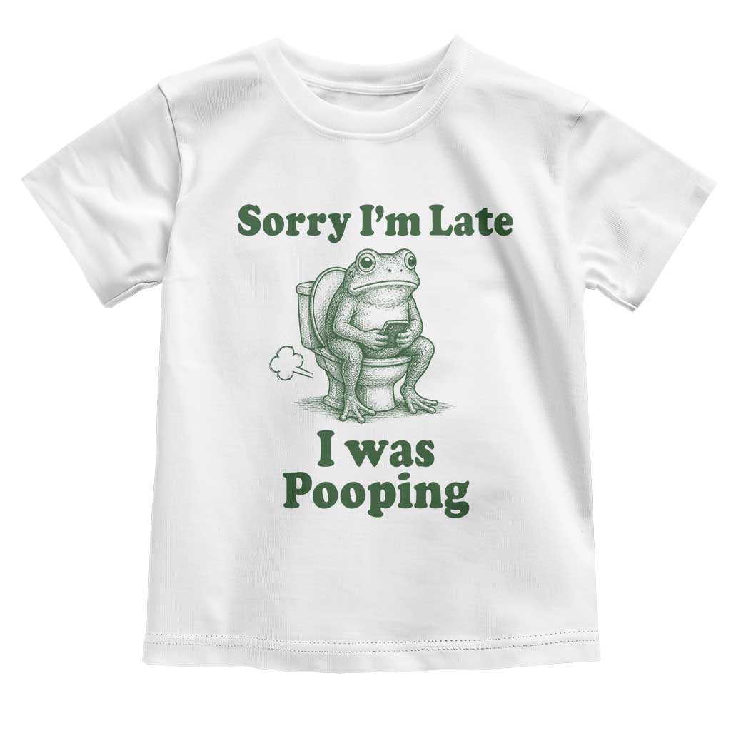 Sorry Im Late I Was Pooping Funny Frog Meme Toddler T Shirt TS10 White Print Your Wear