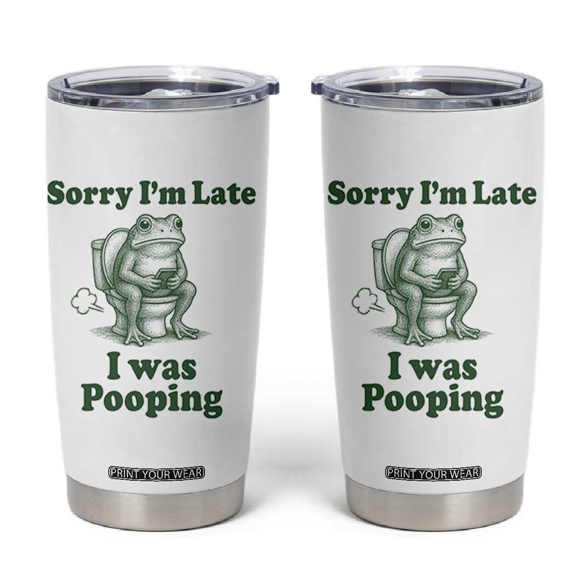 Sorry Im Late I Was Pooping Funny Frog Meme Tumbler Cup TS10 White Print Your Wear