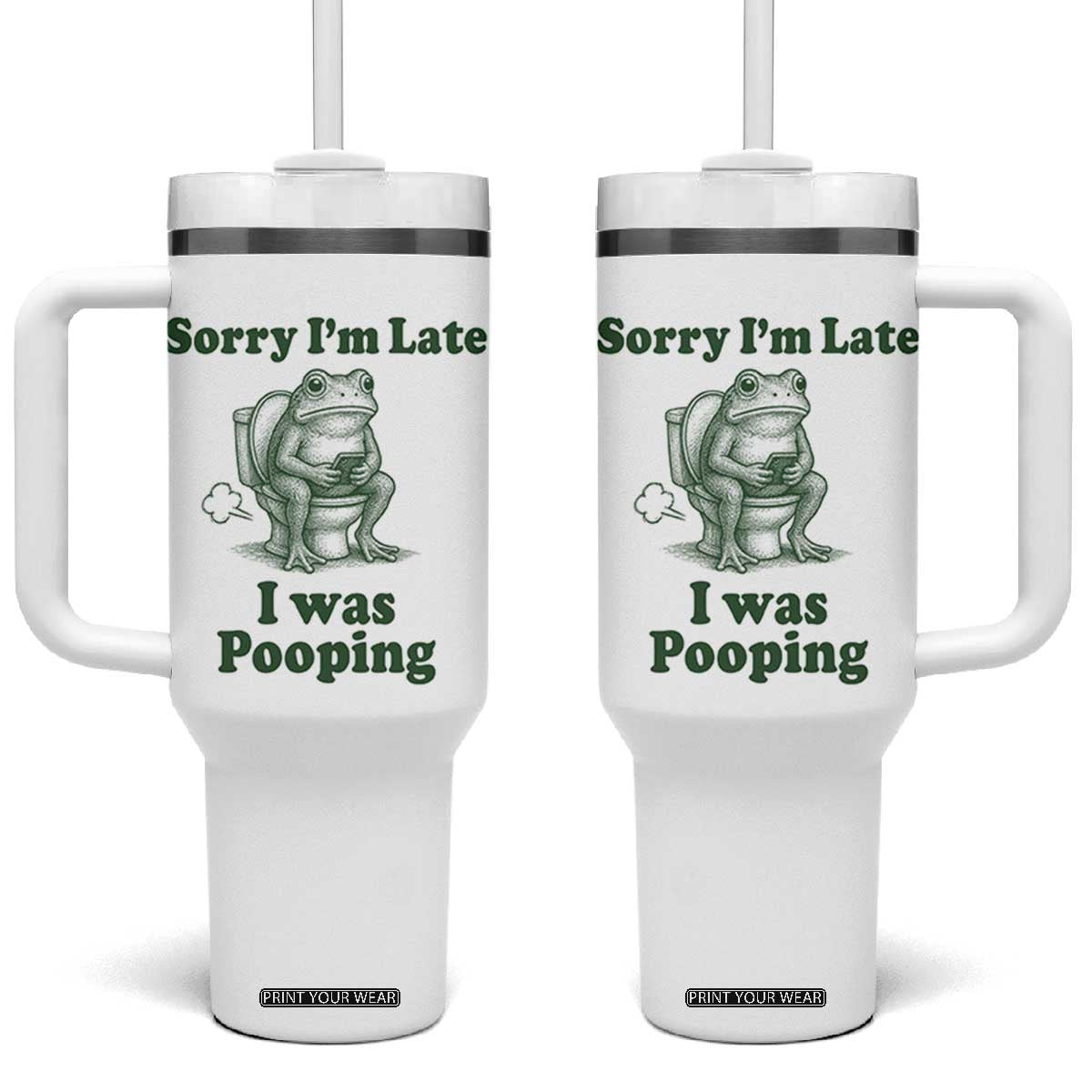 Sorry Im Late I Was Pooping Funny Frog Meme Tumbler With Handle TS10 One Size: 40 oz White Print Your Wear