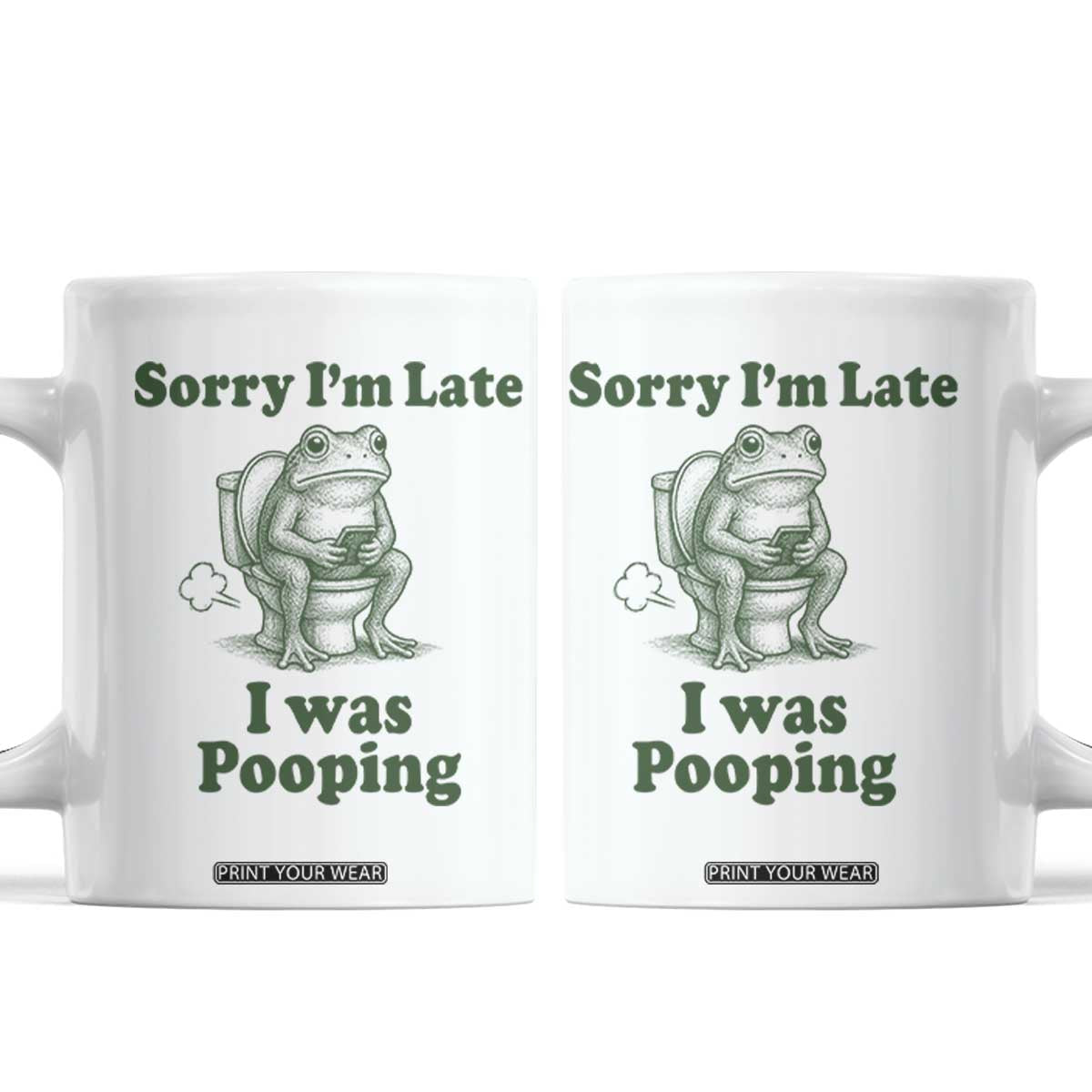 Sorry Im Late I Was Pooping Funny Frog Meme Coffee Mug TS10 White Print Your Wear
