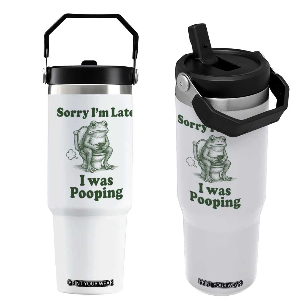 Sorry Im Late I Was Pooping Funny Frog Meme Flip Straw Tumbler TS10 One Size: 30 oz White Print Your Wear