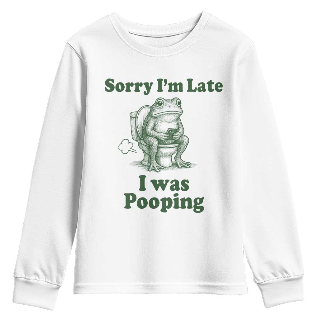 Sorry Im Late I Was Pooping Funny Frog Meme Youth Sweatshirt TS10 White Print Your Wear