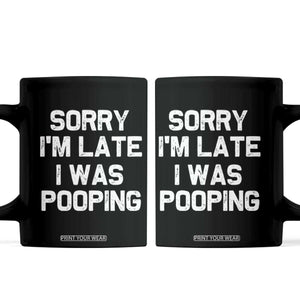 Sorry Im Late I Was Pooping Coffee Mug Skibidi Brainrot Pooping Meme Graphic