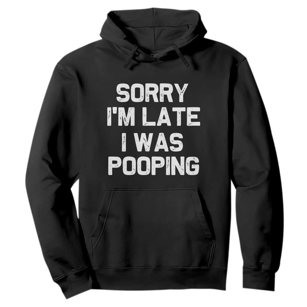 Sorry Im Late I Was Pooping Hoodie Skibidi Brainrot Pooping Meme Graphic TS10 Black Print Your Wear