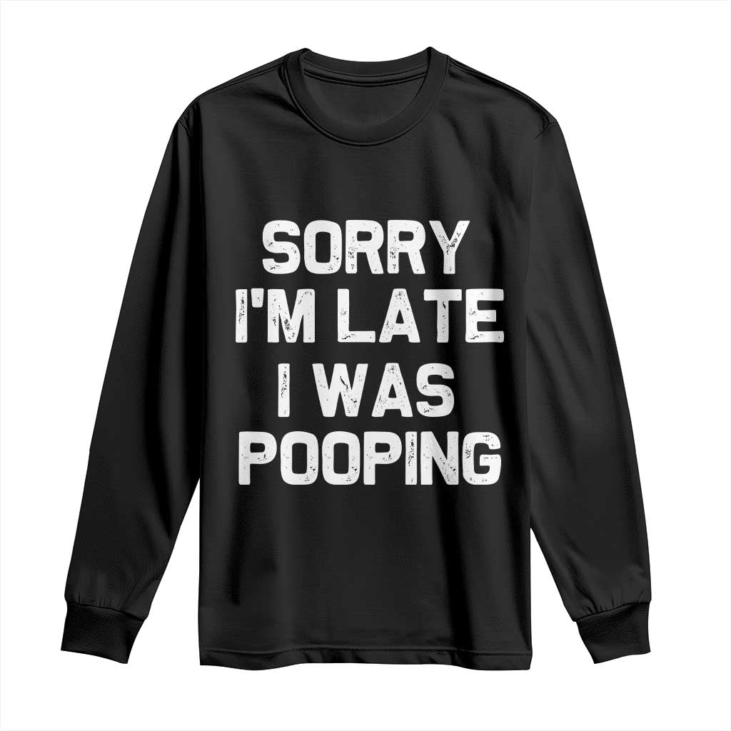 Sorry Im Late I Was Pooping Long Sleeve Shirt Skibidi Brainrot Pooping Meme Graphic TS10 Black Print Your Wear