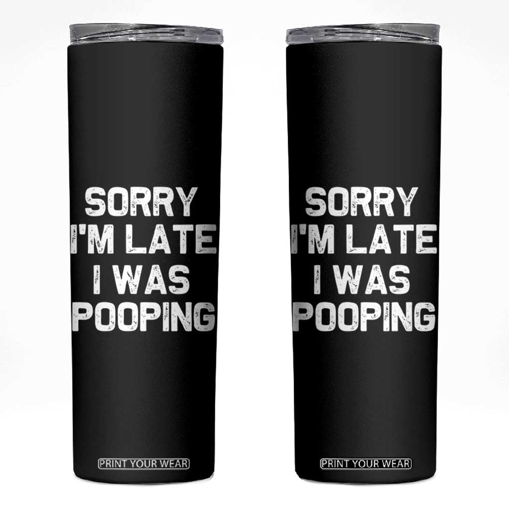 Sorry Im Late I Was Pooping Skinny Tumbler Skibidi Brainrot Pooping Meme Graphic TS10 Black Print Your Wear