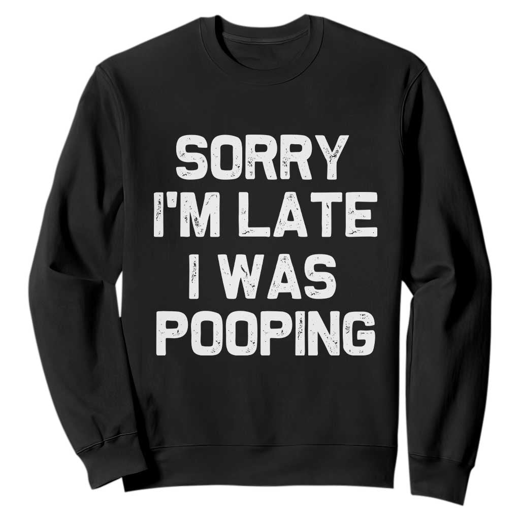 Sorry Im Late I Was Pooping Sweatshirt Skibidi Brainrot Pooping Meme Graphic TS10 Black Print Your Wear