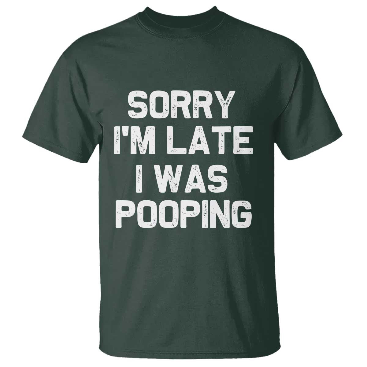 Sorry Im Late I Was Pooping T Shirt Skibidi Brainrot Pooping Meme Graphic TS10 Dark Forest Green Print Your Wear