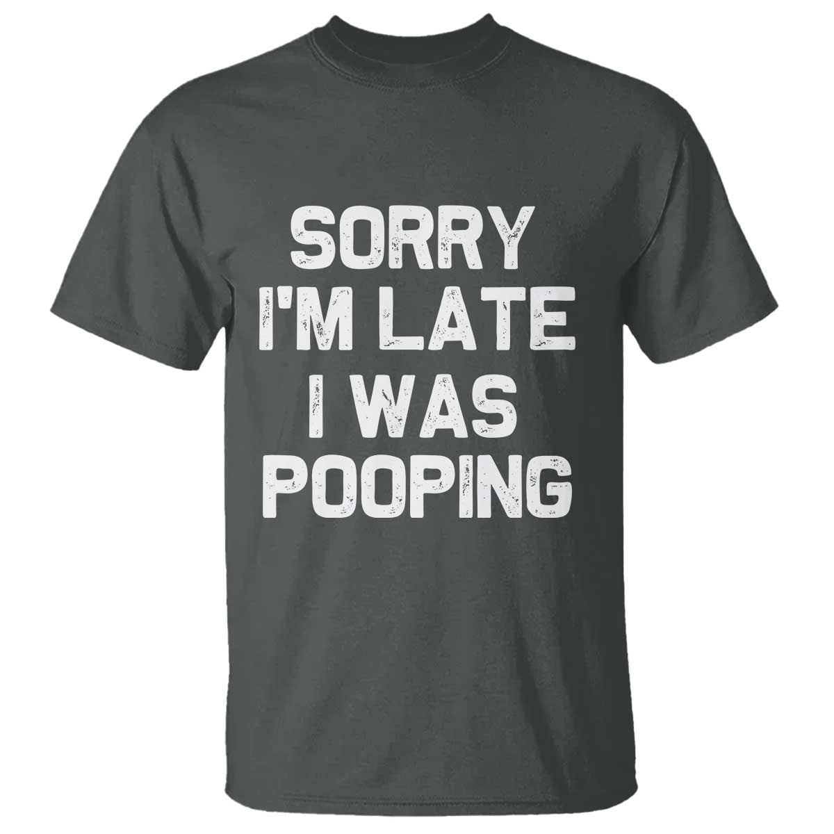 Sorry Im Late I Was Pooping T Shirt Skibidi Brainrot Pooping Meme Graphic TS10 Dark Heather Print Your Wear