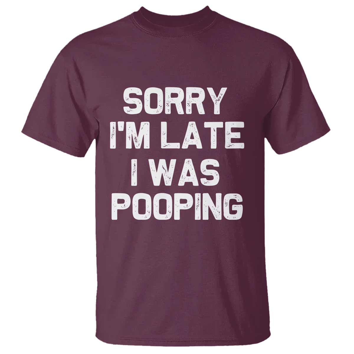 Sorry Im Late I Was Pooping T Shirt Skibidi Brainrot Pooping Meme Graphic TS10 Maroon Print Your Wear