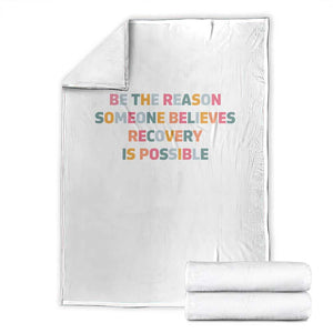 Be The Reason Someone Believes Recovery Is Possible Graphic Throw Blanket