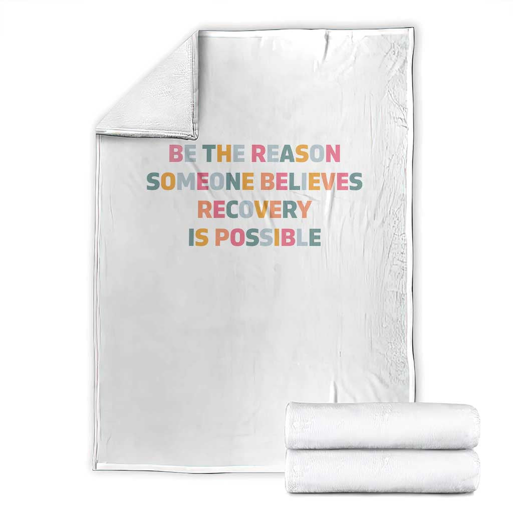 Be The Reason Someone Believes Recovery Is Possible Graphic Throw Blanket TS10 White Print Your Wear