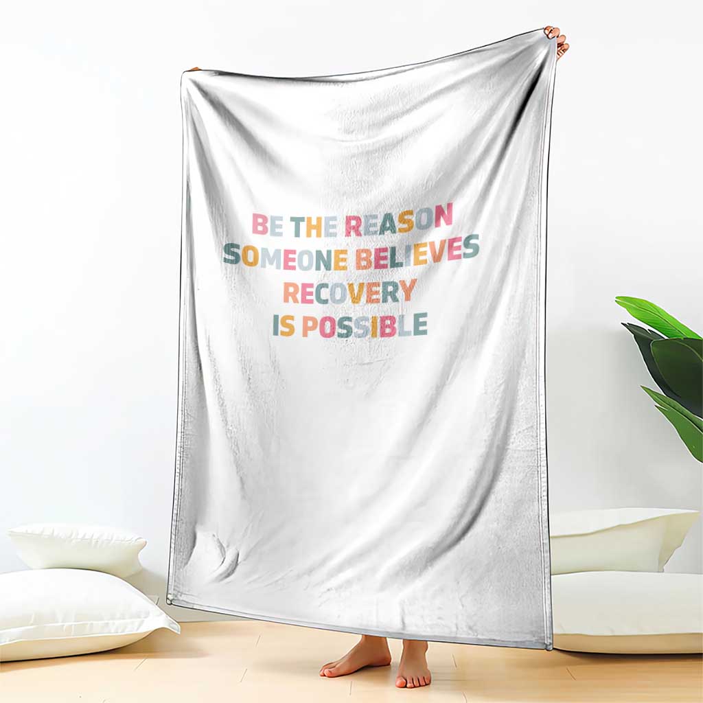Be The Reason Someone Believes Recovery Is Possible Graphic Throw Blanket
