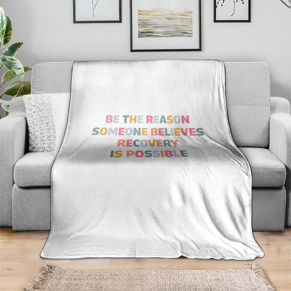 Be The Reason Someone Believes Recovery Is Possible Graphic Throw Blanket