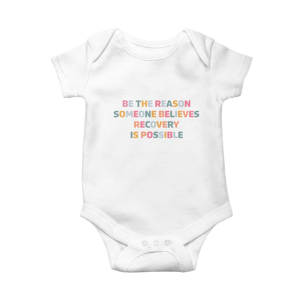 Be The Reason Someone Believes Recovery Is Possible Graphic Baby Onesie TS10 White Print Your Wear