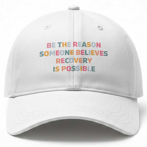 Be The Reason Someone Believes Recovery Is Possible Graphic Baseball Cap