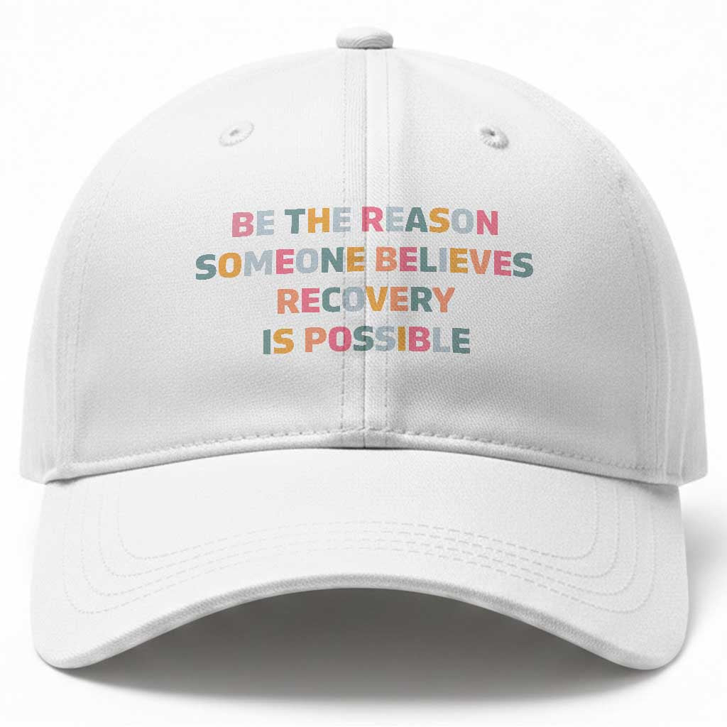 Be The Reason Someone Believes Recovery Is Possible Graphic Baseball Cap TS10 Print Your Wear