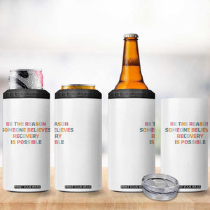 Be The Reason Someone Believes Recovery Is Possible Graphic 4 in 1 Can Cooler Tumbler