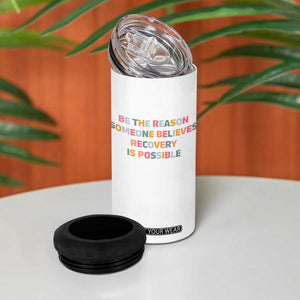 Be The Reason Someone Believes Recovery Is Possible Graphic 4 in 1 Can Cooler Tumbler
