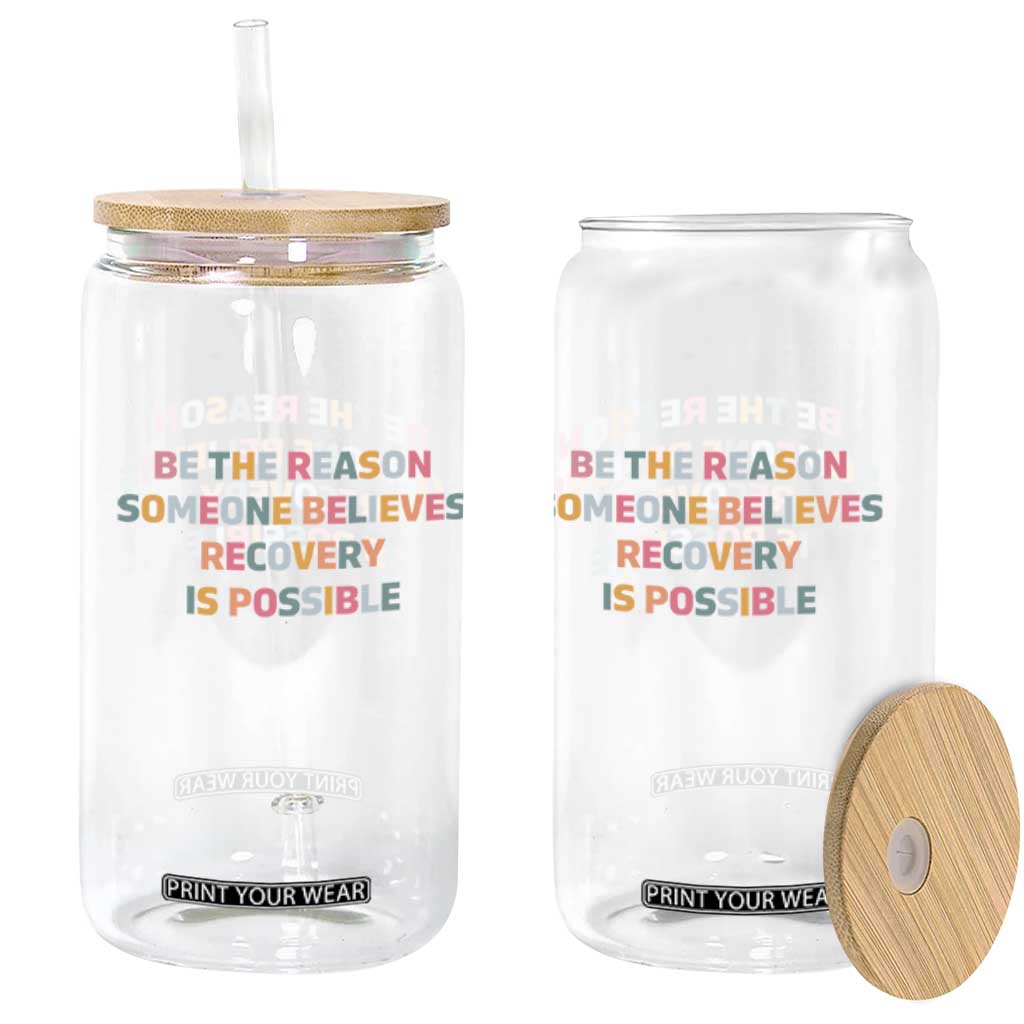 Be The Reason Someone Believes Recovery Is Possible Graphic Glass Can
