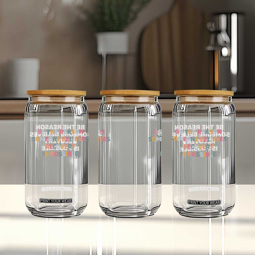 Be The Reason Someone Believes Recovery Is Possible Graphic Glass Can