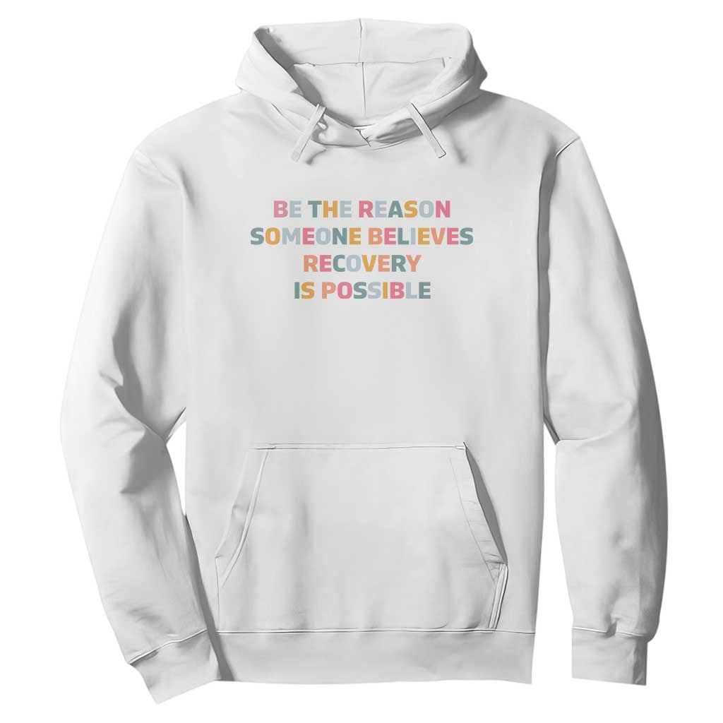 Be The Reason Someone Believes Recovery Is Possible Graphic Hoodie
