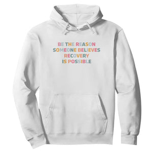Be The Reason Someone Believes Recovery Is Possible Graphic Hoodie